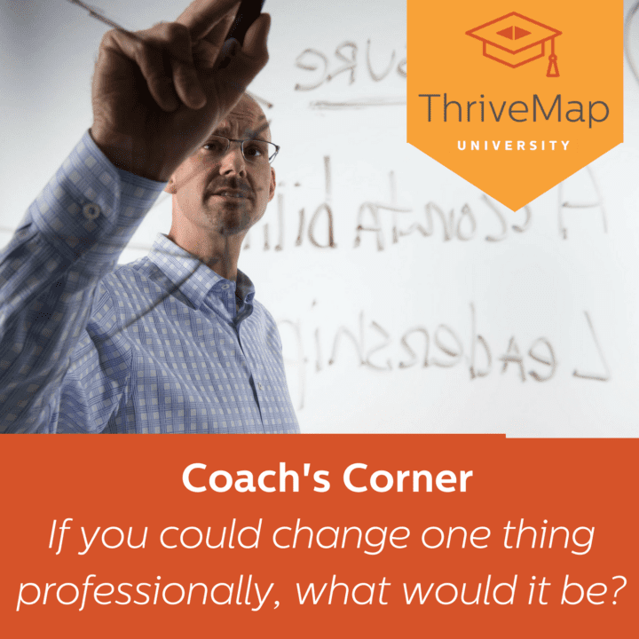 Coach’s Corner: If you could change one thing professionally, what would it be?